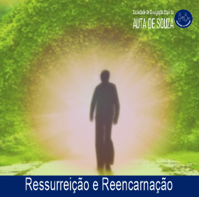 Ressurreição e Reencarnação 